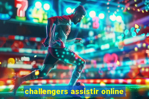 challengers assistir online